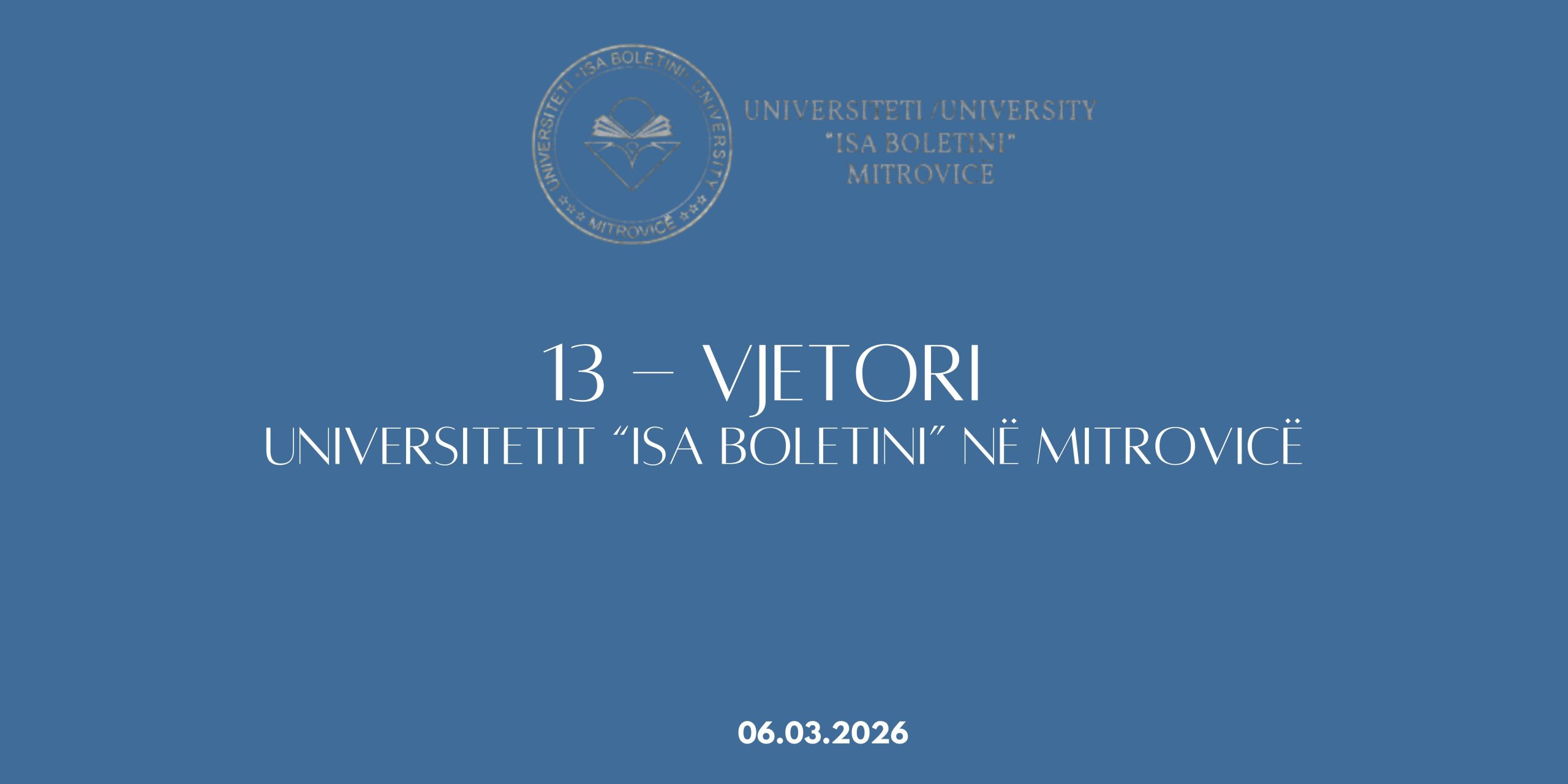 Ftesë Për Pjesëmarrje Në Shënimin E 13-vjetorit Të Universitetit “Isa Boletini” Në Mitrovicë!